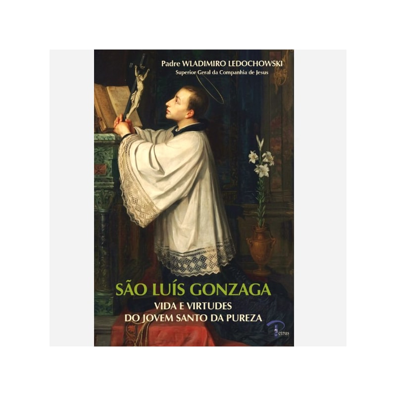 SÃO LUÍS GONZAGA - VIDA E VIRTUDES DO JOVEM SANTO DA PUREZA