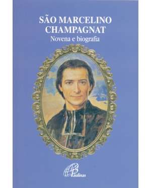 SÃO MARCELINO CHAMPAGNAT - NOVENA E BIOGRAFIA