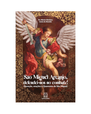 SÃO MIGUEL ARCANJO, DEFENDEI-NOS NO COMBATE!
