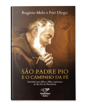 SÃO PADRE PIO E O CAMINHO DA FÉ