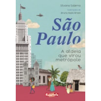 SÃO PAULO: A ALDEIA QUE VIROU METRÓPOLE (NOVA EDIÇÃO)