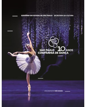 SÃO PAULO COMPANHIA DE DANÇA - 10 ANOS: EDIÇÃO BILÍNGUE PORTUGUÊS / INGLÊS
