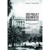 SÃO PAULO E SEUS DOCUMENTOS INTERESSANTES: REPRESENTAÇÕES E PATRIMONIALIZAÇÃO DA HISTÓRIA PAULISTA