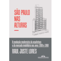 SÃO PAULO NAS ALTURAS: A REVOLUÇÃO MODERNISTA DA ARQUITETURA E DO MERCADO IMOBILIÁRIO NOS ANOS 1950 E 1960