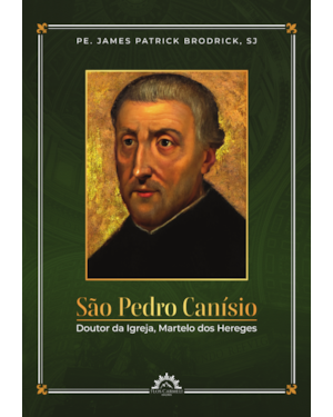 São Pedro Canísio: Doutor da Igreja, Martelo dos Hereges