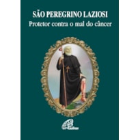 SÃO PEREGRINO LAZIOSI: PROTETOR CONTRA O MAL DO CÂNCER