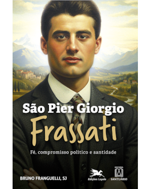 São Pier Giorgio Frassati: Fé, compromisso político e santidade