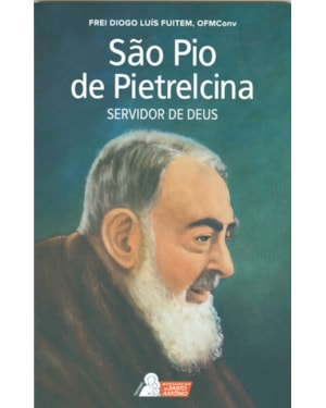 SÃO PIO DE PIETRELCINA - SERVIDOR DE DEUS