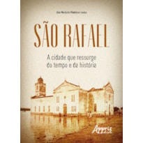 SÃO RAFAEL: A CIDADE QUE RESSURGE DO TEMPO E DA HISTÓRIA