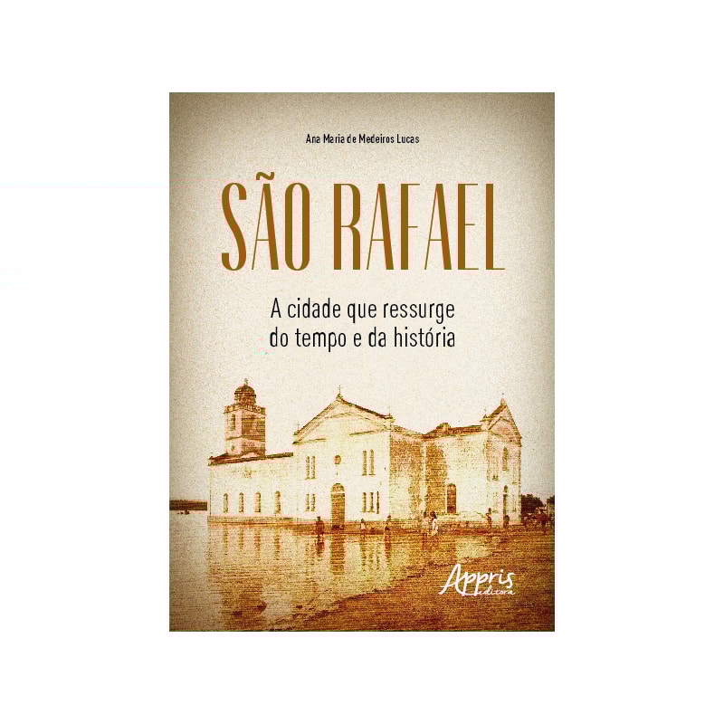 SÃO RAFAEL: A CIDADE QUE RESSURGE DO TEMPO E DA HISTÓRIA