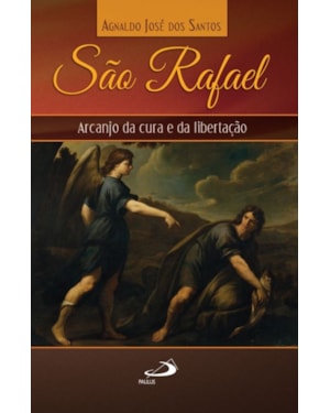 São Rafael: arcanjo da cura e da libertação