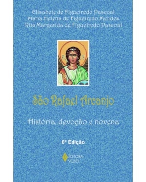 SÃO RAFAEL ARCANJO: HISTÓRIA, DEVOÇÃO E NOVENA