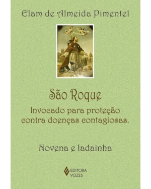 SÃO ROQUE: INVOCADO PARA PROTEÇÃO CONTRA DOENÇAS CONTAGIOSAS - NOVENA E LADAINHA