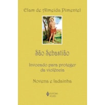 SÃO SEBASTIÃO: INVOCADO PARA PROTEGER DA VIOLÊNCIA - NOVENA E LADAINHA