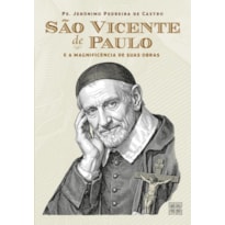 SÃO VICENTE DE PAULO E A MAGNIFICÊNCIA DE SUAS OBRAS