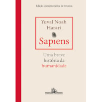 SAPIENS - EDIÇÃO COMEMORATIVA DE 10 ANOS: UMA BREVE HISTÓRIA DA HUMANIDADE