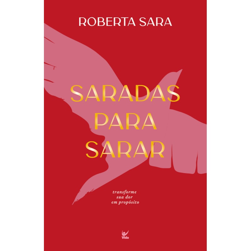 Saradas para sarar: Transforme sua dor em propósito