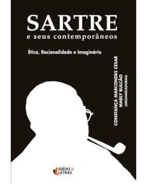 SARTRE E SEUS CONTEMPORANEOS - ETICA RACIONALIDADE...