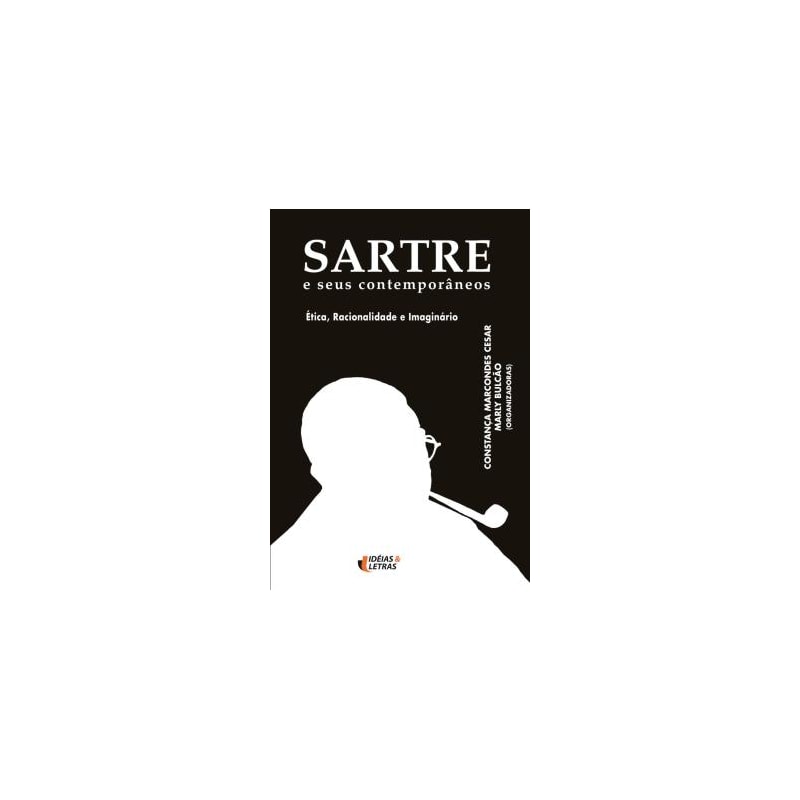 SARTRE E SEUS CONTEMPORANEOS - ETICA RACIONALIDADE...