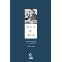 SARTRE NO BRASIL - A CONFERÊNCIA DE ARARAQUARA - 3ª EDIÇÃO