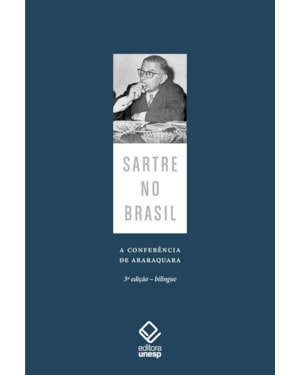 SARTRE NO BRASIL: A CONFERÊNCIA DE ARARAQUARA - 3ª EDIÇÃO