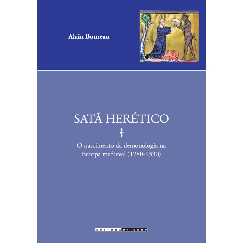 SATÃ HERÉTICO - O NASCIMENTO DA DEMONOLOGIA NA EUROPA MEDIEVAL (1280 - 1330)