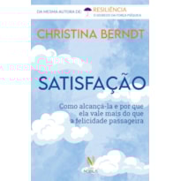 SATISFAÇÃO: COMO ALCANÇÁ-LA E POR QUE ELA VALE MAIS DO QUE A FELICIDADE PASSAGEIRA