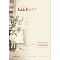 SAUDADE: DA POESIA MEDIEVAL À FOTOGRAFIA CONTEMPORÂNEA, O PERCURSO DE UM SENTIMENTO AMBÍGUO