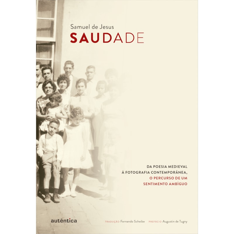 SAUDADE: DA POESIA MEDIEVAL À FOTOGRAFIA CONTEMPORÂNEA, O PERCURSO DE UM SENTIMENTO AMBÍGUO