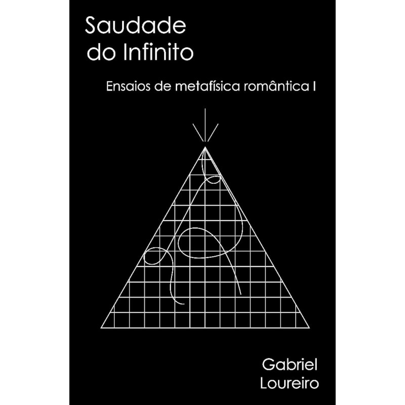 Saudade do infinito: Ensaios de metafísica romântica I