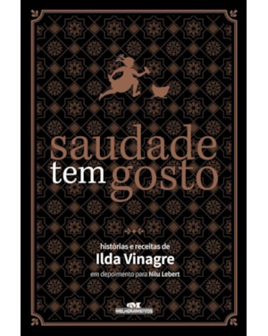 SAUDADE TEM GOSTO: HISTÓRIAS E RECEITAS DE ILDA VINAGRE