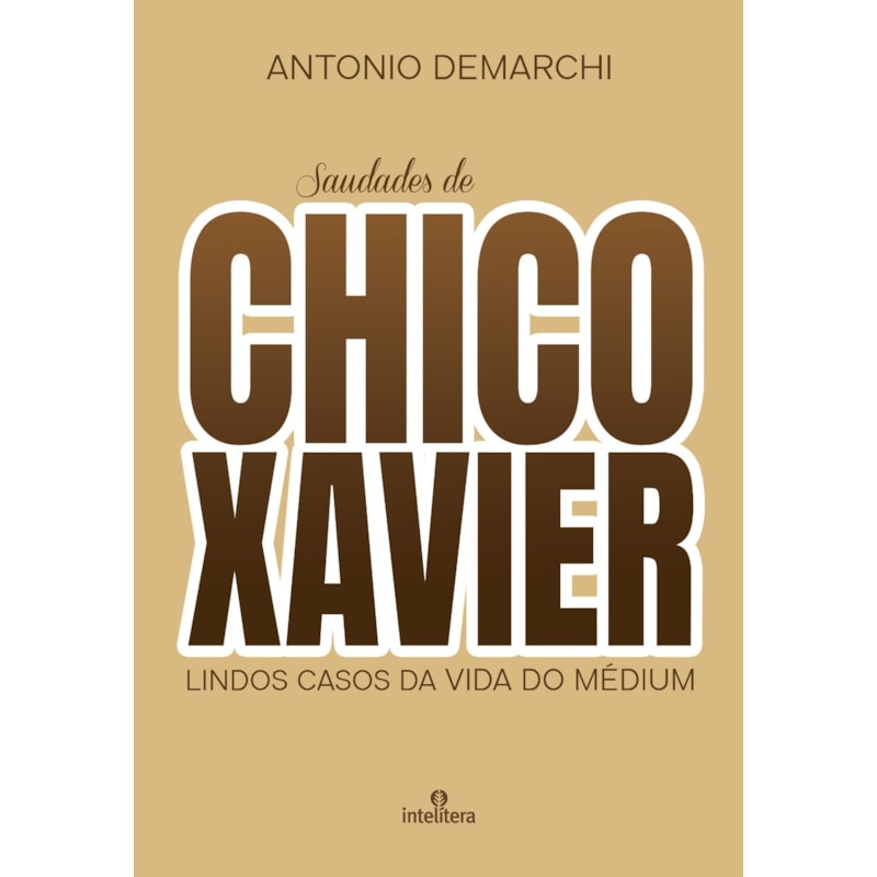 SAUDADES DE CHICO XAVIER: LINDOS CASOS DA VIDA DO MÉDIUM