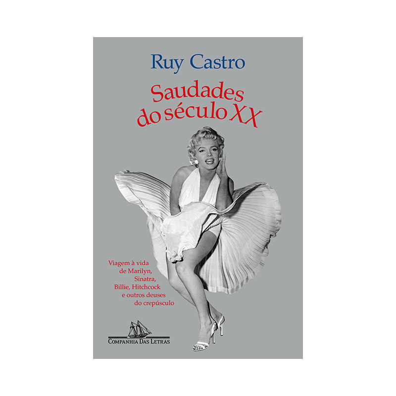 Saudades do século XX (nova edição): viagem à vida de Marilyn, Sinatra, Billie, Hitchcock e outros deuses do crepúsculo