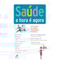 SAÚDE: A HORA É AGORA: ORIENTAÇÕES DE GRANDES ESPECIALISTAS BRASILEIROS