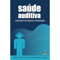 SAÚDE AUDITIVA: AVALIAÇÃO DE RISCOS E PREVENÇÃO