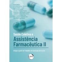 SAÚDE COLETIVA E ASSISTÊNCIA FARMACÊUTICA II: ARTIGOS A PARTIR DE TRABALHOS DE CONCLUSÃO DE CURSOS