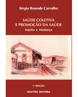 SAÚDE COLETIVA E PROMOÇÃO DA SAÚDE: SUJEITO E MUDANÇA