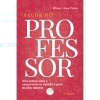 SAÚDE DO PROFESSOR: UMA ANÁLISE SOBRE O ADOECIMENTO NO TRABALHO A PARTIR DO OLHAR DOCENTE