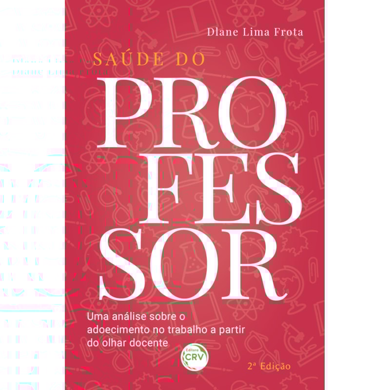 SAÚDE DO PROFESSOR: UMA ANÁLISE SOBRE O ADOECIMENTO NO TRABALHO A PARTIR DO OLHAR DOCENTE