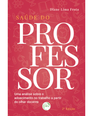 SAÚDE DO PROFESSOR: UMA ANÁLISE SOBRE O ADOECIMENTO NO TRABALHO A PARTIR DO OLHAR DOCENTE