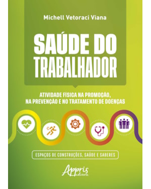 SAÚDE DO TRABALHADOR: ATIVIDADE FÍSICA NA PROMOÇÃO, NA PREVENÇÃO E NO TRATAMENTO DE DOENÇAS ESPAÇOS DE CONSTRUÇÕES, SAÚDE E SABERES