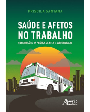 SAÚDE E AFETOS NO TRABALHO: CONSTRUÇÕES DA PRÁTICA CLÍNICA E SUBJETIVIDADE