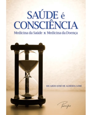 SAÚDE É CONSCIÊNCIA: MEDICINA DA SAÚDE X MEDICINA DA DOENÇA