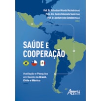 SAÚDE E COOPERAÇÃO: AVALIAÇÃO E PESQUISA EM SAÚDE NO BRASIL, CHILE E MÉXICO