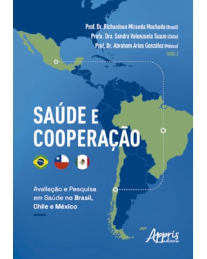 SAÚDE E COOPERAÇÃO: AVALIAÇÃO E PESQUISA EM SAÚDE NO BRASIL, CHILE E MÉXICO