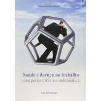 SAUDE E DOENCA NO TRABALHO - UMA PERSPECTIVA SOCIODRAMATICA - 1ª