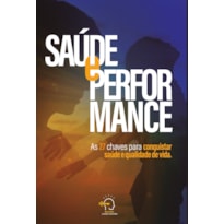 Saúde e performance: as 27 chaves para conquistar saúde e qualidade de vida