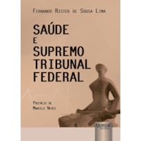 SAÚDE E SUPREMO TRIBUNAL FEDERAL - PREFÁCIO DE MARCELO NEVES