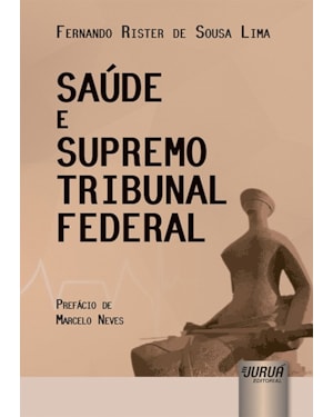 SAÚDE E SUPREMO TRIBUNAL FEDERAL - PREFÁCIO DE MARCELO NEVES
