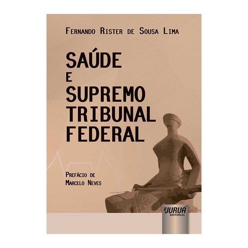 SAÚDE E SUPREMO TRIBUNAL FEDERAL - PREFÁCIO DE MARCELO NEVES